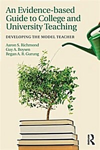 An Evidence-Based Guide to College and University Teaching : Developing the Model Teacher (Paperback)