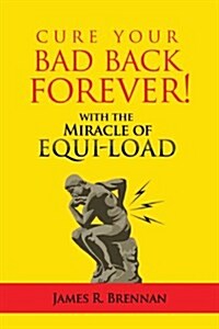 Cure Your Bad Back Forever (Hardcover)