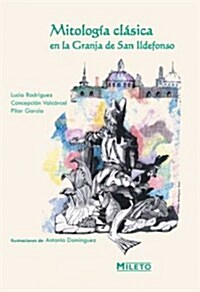 Mitologia Clasica En La Granja De San Ildefonso/Classic Mythology in the Granja De San Ildefonso (Paperback)