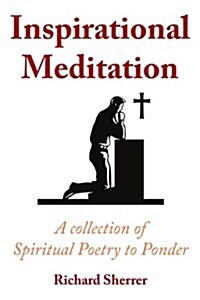 Inspirational Meditation: A Collection of Spiritual Poetry to Ponder (Paperback)