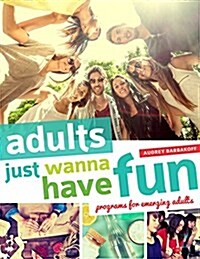 Adults Just Wanna Have Fun: Programs for Emerging Adults (Paperback)