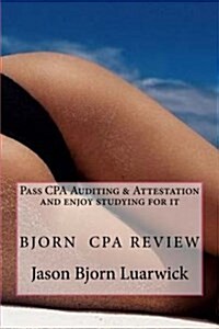 Bjorn CPA Review: Pass CPAs Audit & Attestation and Enjoy Studying for It: Newly Developed Psychological and Subconscious Mind Work App (Paperback)