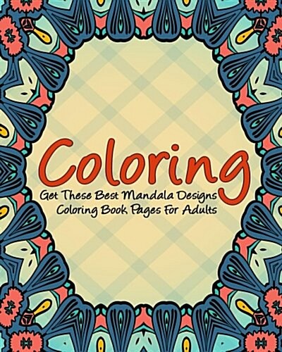 Coloring: Get These Best Mandala Designs Coloring Book Pages for Adults (Paperback)