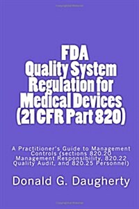 FDA Quality System Regulation for Medical Devices (21 CFR Part 820): A Practitioners Guide to Management Controls (sections 820.20 Management Respons (Paperback)