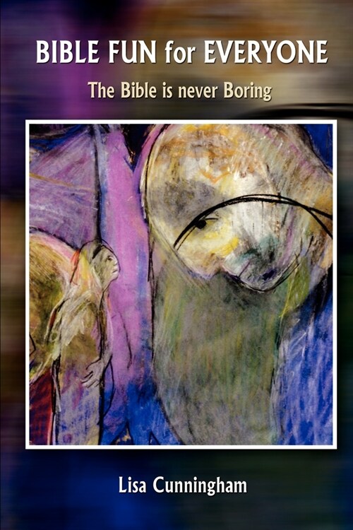 Bible Fun for Everyone: The Bible Is Never Boring (Paperback)