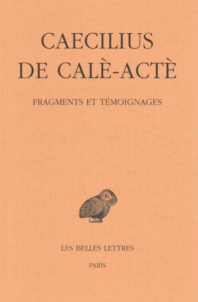 Caecilius De Cale-acte, Fragments Et Temoignages (Paperback, Bilingual)