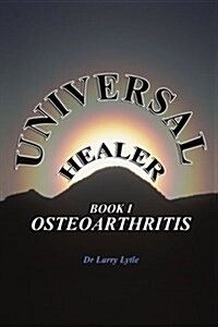 Universal Healer: Book I Osteoarthritis (Paperback)