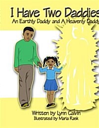 I Have Two Daddies: An Earthly Daddy and a Heavenly Daddy (Paperback)