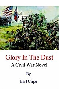 Glory in the Dust: A Civil War Novel (Hardcover)