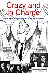 Crazy and in Charge: The Autobiography of Abe Hirschfeld (Paperback)