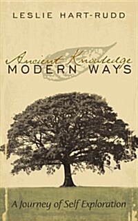 Ancient Knowledge Modern Ways: A Journey of Self Exploration (Paperback)