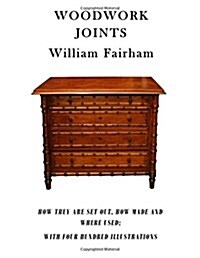 Woodwork Joints: How They Are Set Out, How Made and Where Used; With Four Hundred Illustrations (Paperback)