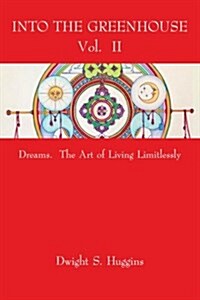 Into the Greenhouse Vol. II: Dreams. The Art of Living Limitlessly (Paperback)