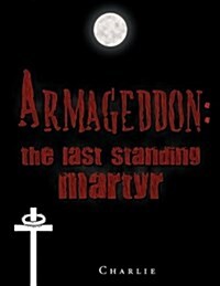 Armageddon: The Last Standing Martyr (Paperback)