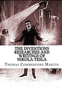 The Inventions Researches and Writings of Nikola Tesla (Paperback, Reprint)