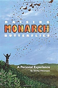 Raising Monarch Butterflies: A Personal Experience (Paperback)