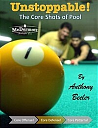 Unstoppable! the Core Shots of Pool (Paperback)