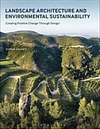 Landscape Architecture and Environmental Sustainability : Creating Positive Change Through Design (Paperback)