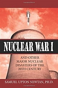 Nuclear War I and Other Major Nuclear Disasters of the 20th Century (Paperback)