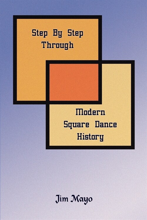 Step by Step Through Modern Square Dance History (Paperback)