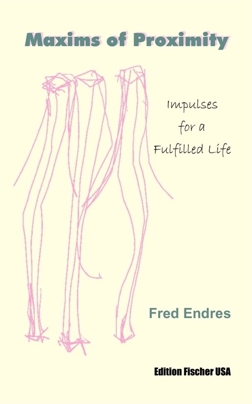 Maxims of Proximity: Impulses for a Fulfilled LIfe (Paperback)