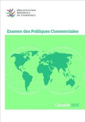 Examen Des Politiques Commerciales 2015: Canada: Canada (Paperback)