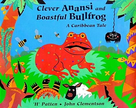 Clever Anansi and Boastful Bullfrog (Hardcover)