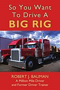 So You Want to Drive a Big Rig (Paperback)