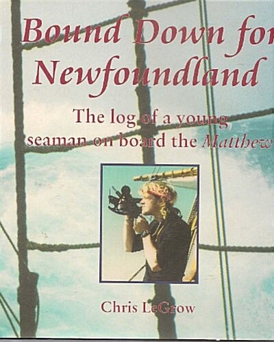 Bound Down for Newfoundland: The Log of a Young Seaman on Board the Matthew (Hardcover)