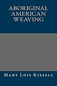 Aboriginal American Weaving (Paperback)