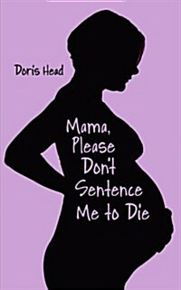 Mama, Please Dont Sentence Me to Die (Paperback)