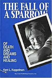 The Fall of a Sparrow: Of Death and Dreams and Healing (Paperback)