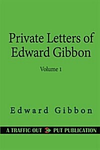 Private Letters of Edward Gibbon (1753-1794) Volume 1 (of 2) (Paperback)