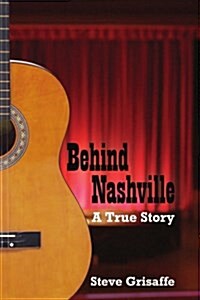 Behind Nashville: A True Story (Paperback)
