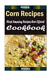 Corn Recipes: Healthy and Easy Homemade for Your Best Friend (Paperback)
