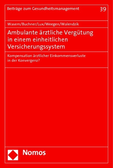 Ambulante Arztliche Vergutung in Einem Einheitlichen Versicherungssystem: Kompensation Arztlicher Einkommensverluste in Der Konvergenz? (Paperback)
