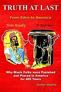 Truth at Last: Why Black Folks Were Punished and Placed in America for 400 Years (Paperback)