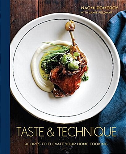 Taste & Technique: Recipes to Elevate Your Home Cooking [A Cookbook] (Hardcover)