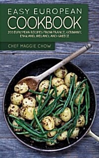 Easy European Cookbook: 200 European Recipes from France, Germany, England, Ireland, and Greece (Paperback)