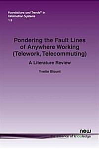 Pondering the Fault Lines of Anywhere Working (Telework, Telecommuting): A Literature Review (Paperback)