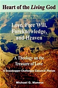 Heart of the Living God: Love, Free Will, Foreknowledge, and Heaven / A Theology on the Treasure of Love (Paperback)