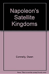 Napoleons Satellite Kingdoms. (Paperback)