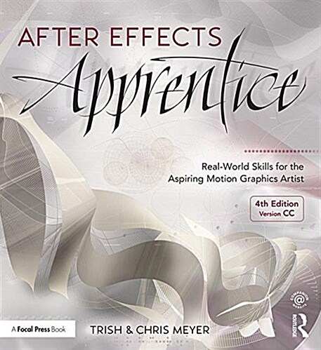 After Effects Apprentice : Real-World Skills for the Aspiring Motion Graphics Artist (Paperback, 4 ed)