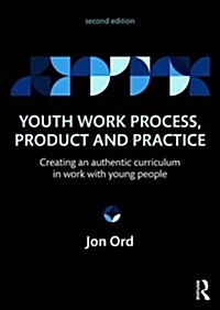 Youth Work Process, Product and Practice : Creating an authentic curriculum in work with young people (Paperback, 2 New edition)