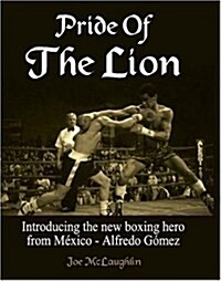 Pride Of The Lion: Introducing the new boxing hero from M?ico - Alfredo G?ez (Hardcover)