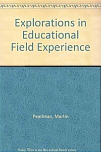 Explorations in Educational Field Experience (Paperback, 1st)