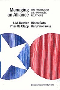 Managing an Alliance: The Politics of U.S.-Japanese Relations (Paperback)