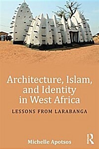 Architecture, Islam, and Identity in West Africa : Lessons from Larabanga (Paperback)
