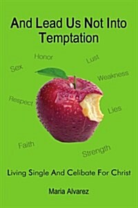 And Lead Us Not Into Temptation: Living Single and Celibate For Christ (Paperback)