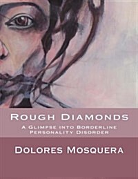 Rough Diamonds: A Glimpse Into Borderline Personality Disorder (Paperback)